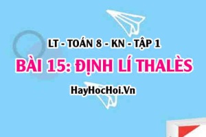 Đoạn thẳng tỉ lệ là gì? Công thức Định lí Thalès và định lí Thalès đảo trong tam giác? Toán 8 bài 15 [b15c4kn1]